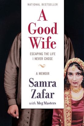 The cover for Samra Zafar's memoir A GOOD WIFE: ESCAPING THE LIFE I NEVER CHOSE