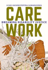 The book cover for CARE WORK, a book by Leah Lakshmi Piepzna-Samarasinha