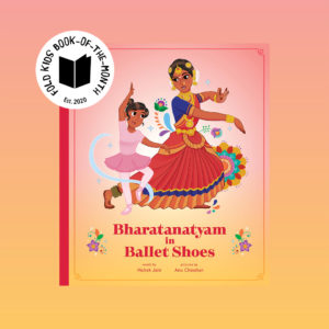 Book cover of Bharatanatyam in Ballet Shoes by Mahak Jain and Anu Chouhan with the FOLD Kids Book-of-the-Month badge