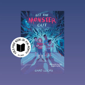 Book cover of Let the Monster Out by Chad Lucas with the FOLD Kids Book-of-the-Month badge