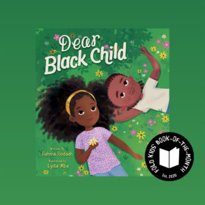 Book cover of Dear Black Child by Rahma Rodaah and Lydia Mba with the FOLD Kids Book-of-the-Month badge