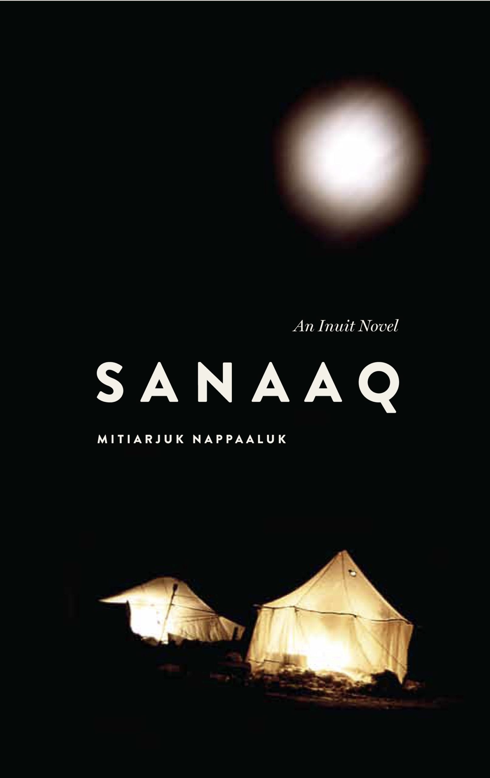 The cover for the novel SANAAQ, by Inuk writer Mitiarjuk Attasie Nappaaluk