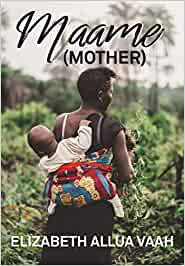 The cover for Elizabeth Allua Vaah's short story collection MAAME, showing an African woman with a child in a sling on her back.