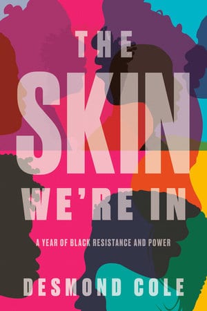 The cover for Desmond Cole's book, THE SKIN WE'RE IN