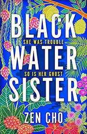 Cover for Zen Cho's novel BLACK WATER SISTER, white text over a multi-coloured background showcasing ferns and brightly coloured flowers.
