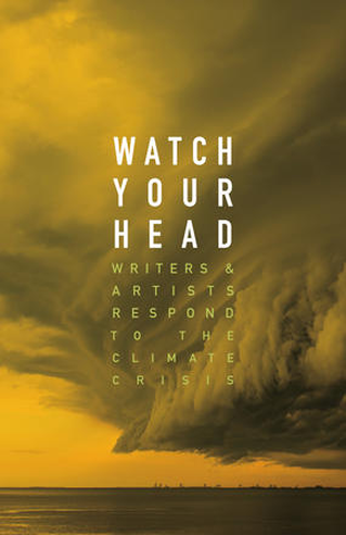 The cover design for WATCH YOUR HEAD, an anthology of stories, essays, and poetry about climate change. Photo shows a hazy, misty forest and mountain covered in yellowish fog and wildfire smoke.