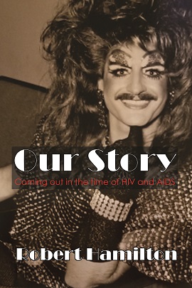 Th cover for Robert Hamilton's book, OUR STORY: Coming Out in the Age of HIV and AIDS, showcasing a white man in drag makeup. He is wearing a puffy brown wig and has a mustache, and heavy eye make-up.