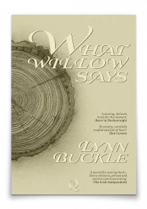 The cover for the novel WHAT WILLOW SAYS, by Lynn Buckle