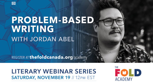 Blue and white graphic with a photo of a young Indigenous man with dark hair and a small mustache. He also wears glasses. White text says: PROBLEM-BASED WRITING with Jordan Abel. Register at thefoldcanada.org/academy. Literary Webinar Series, Saturday November 19, 1pm ET. In the bottom corner is a multi-coloured logo that says THE FOLD ACADEMY.