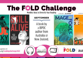 White square graphic with a dark pink border, showcasing four book covers for the titles chosen for the FOLD September Challenge: A book by a BIPOC author from Australia or New Zealand. Titles are AUE by Becky Manawatu, STILL ALIVE by Safdar Ahmed, MAGE OF FOOLS by Eugen Bacon, and UNPOLISHEM GEM: MY MOTHER, MY GRANDMOTHER, AND ME by Alice Pung. For full list, visit thefoldcanada.org/readingchallenge2022